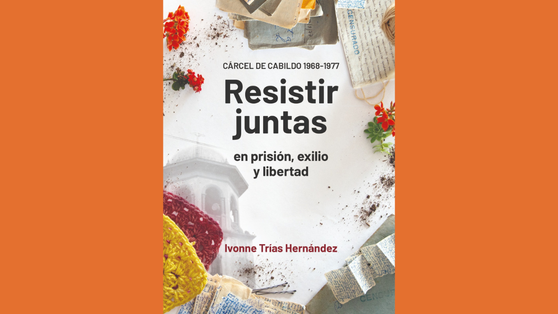 Resistir juntas: en prisión, exilio y libertad, un libro de Ivonne Trias