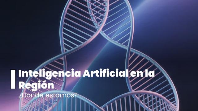 Inteligencia Artificial en la región: ¿dónde estamos?